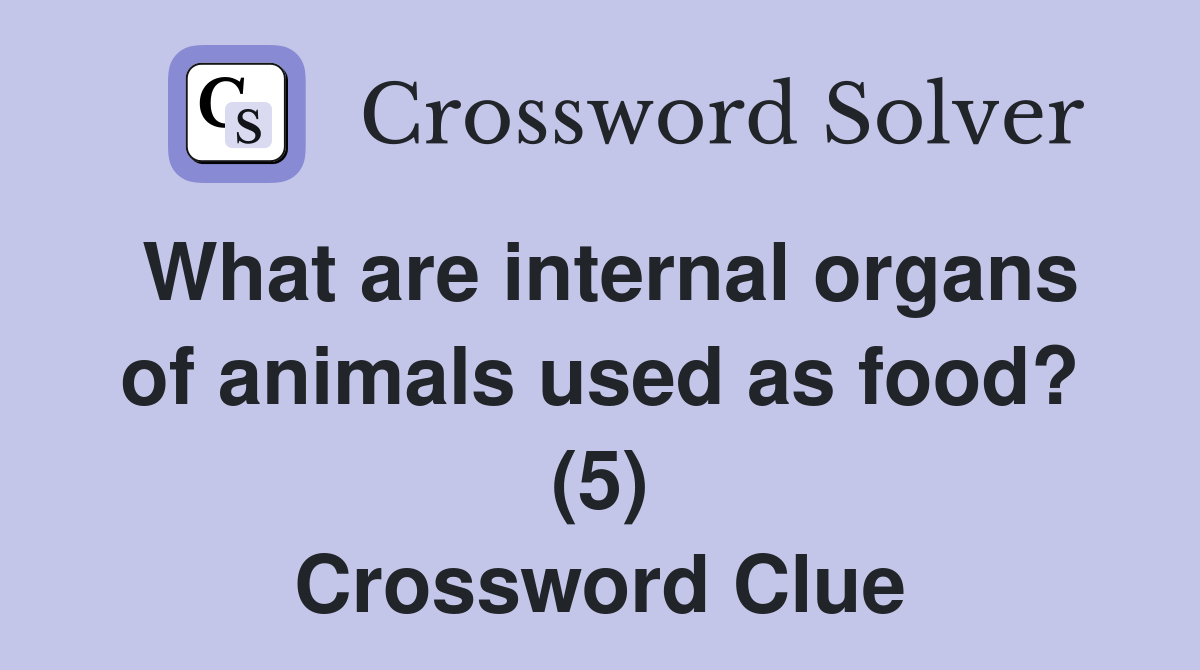What are internal organs of animals used as food? (5) Crossword Clue